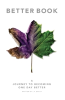 Better Book: A Journey to Becoming One Day Better 1725761785 Book Cover