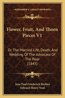 Flower, Fruit and Thorn Pieces; Volume I 1015719651 Book Cover