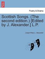 Scottish Songs. (The second edition.) [Edited by J. Alexander.] L.P. 1241096120 Book Cover