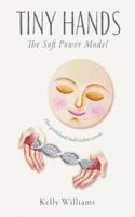 Tiny Hands: The Soft Power Model B0FLT3X4TG Book Cover