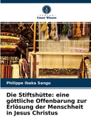 Die Stiftsh�tte: eine g�ttliche Offenbarung zur Erl�sung der Menschheit in Jesus Christus 6204039474 Book Cover