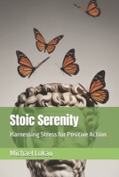 Stoic Serenity: Harnessing Stress for Positive Action B0FSD5BFWT Book Cover