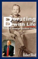 Bursting with Life: Triumph through Cerebral Palsy 1453758860 Book Cover