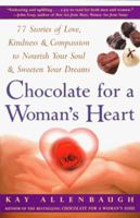 Chocolate For A Woman's Heart : 77 Stories Of Love, Kindness, And Compassion To Nourish Your Soul And Sweeten Your Dreams 0684848961 Book Cover