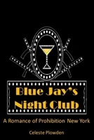 Blue Jay's Night Club: A Romance of Prohibition New York B0CPP3X5RL Book Cover
