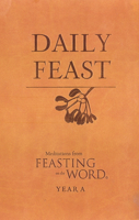 Daily Feast: Meditations from Feasting on the Word: Year A 0664237967 Book Cover