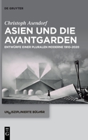 Asien Und Die Avantgarden: Entwürfe Einer Pluralen Moderne 1910-2020 3111317447 Book Cover