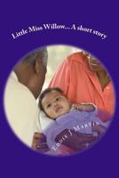 Little Miss Willow... A short story: Everyone has an origin, even the worst of us, even Willow 0990544095 Book Cover