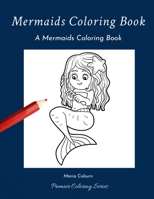 Mermaids Coloring Book: A Mermaids Coloring Book B084DGQHMJ Book Cover