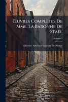 Œuvres Complètes De Mme. La Baronne De Staël, Volume 9 1146964064 Book Cover