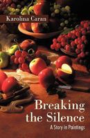 Breaking the Silence: A Story in Paintings 1450219616 Book Cover