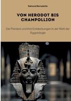 Von Herodot bis Champollion: Die Pioniere und ihre Entdeckungen in der Welt der Ägyptologie (German Edition) 3384319451 Book Cover