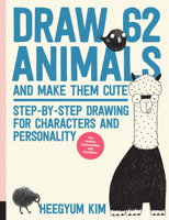 Draw 62 Animals and Make Them Cute: Step-by-Step Drawing for Characters and Personality  *For Artists, Cartoonists, and Doodlers* 1631596756 Book Cover
