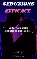 Seduzione Efficace: La formula della seduzione (Italian Edition) B0CRYXH4YJ Book Cover