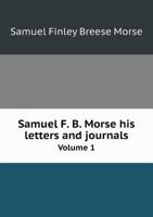 Samuel F.B Morse His Letters and Journals Volume I 3842449089 Book Cover