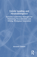 Gentle Leading and Neurodivergence: Inclusive Leadership Strategies for Embracing Neurodiversity and Driving Workplace Innovation 1041158548 Book Cover