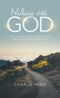 Walking With God: The Journey for Experiencing and Understanding God 1664278044 Book Cover
