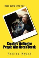 Creative Writing for People Who Need a Break 1986189074 Book Cover