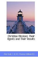 Christian Missions: Their Agents, their Methods and their Results 1357696124 Book Cover