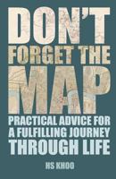 Don't Forget the Map!: Practical Advice for a Fulfilling Journey Through Life 1481283987 Book Cover