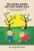 We Were Born on the Same Day: The Difference Between Western and Ba Zi Astrology 1543748139 Book Cover