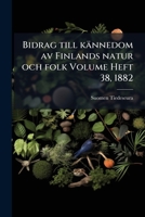 Bidrag till kännedom av Finlands natur och folk Volume Heft 38, 1882 (Swedish Edition) 1024524027 Book Cover