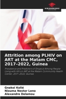 Attrition among PLHIV on ART at the Matam CMC, 2017-2022, Guinea 6630115120 Book Cover