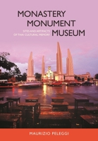 Monastery, Monument, Museum: Sites and Artifacts of Thai Cultural Memory 0824866061 Book Cover