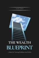 The Wealth Blueprint: 7 Rules for Turning Problems into Profits B0FT2V9X9W Book Cover