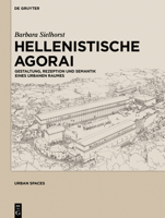 Hellenistische Agorai: Gestaltung, Rezeption Und Semantik Eines Urbanen Raumes 3110344858 Book Cover