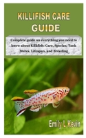 KILLIFISH CARE GUIDE: Complete guide on everything you need to know about Killifish: Care, Species, Tank Mates, Lifespan, and Breeding B08KH3RD73 Book Cover