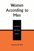 Women According to Men: The World of Tudor-Stuart Women: The World of Tudor-Stuart Women