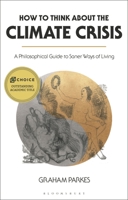 How to Think about the Climate Crisis: A Philosophical Guide to Saner Ways of Living 1350158879 Book Cover