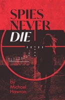 Spies Never Die: There's always another chapter 1070628700 Book Cover