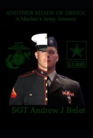 Another Shade Of Green: A Marine's Army Journey: The War Chronicles Volume 2 B0BW3BDJ56 Book Cover