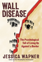 Wall Disease: The Psychological Toll of Living Up Against a Border 1615197346 Book Cover