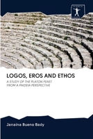 LOGOS, EROS AND ETHOS: A STUDY OF THE PLATON FEAST FROM A PAIDEIA PERSPECTIVE 6200961190 Book Cover