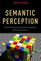 Semantic Perception: How the Illusion of a Common Language Arises and Persists 0190275545 Book Cover