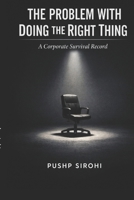 The Problem With Doing the Right Thing: A Corporate Survival Record B0GQ9NCVQ4 Book Cover