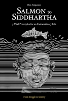 Salmon to Siddhartha: 5 Vital Principles for an Extraordinary Life 1543964370 Book Cover