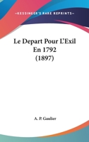 Le Depart Pour L'Exil En 1792 (1897) 1160153930 Book Cover
