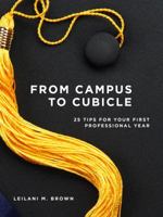 From Campus To Cubicle: 25 Tips For Your First Professional Year 0692658238 Book Cover