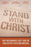 Stand With Christ: Why Missionaries Can't Sign the 2000 Baptist Faith and Message 1573124036 Book Cover