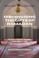 Discovering the Gifts of Ramadan: 30 Days of Daily Prayers, Reflections, and Devotional Activities B0CV81VLJH Book Cover