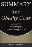 Summary: 'The Obesity Code' - Unlocking the Secrets to Weight Loss - A Comprehensive Summary 1099051231 Book Cover