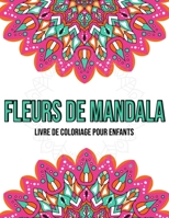 Fleurs De Mandala : Livre De Coloriage Pour Enfants: Mandala enfant livre de coloriage (French Edition) B08K9XD2RM Book Cover