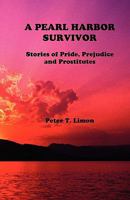 A PEARL HARBOR SURVIVOR: Stories of Pride, Prejudice and Prostitutes 1440449651 Book Cover