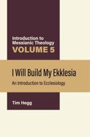 I Will Build My Ekklesia: An Introduction to Ecclesiology 0975935976 Book Cover