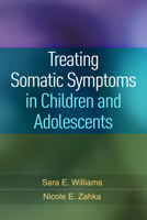 Treating Somatic Symptoms in Children and Adolescents 1462529526 Book Cover