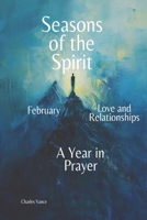 Seasons of the Spirit: February: Love and Relationships (Seasons of the Spirit: A Year In Prayer) B0DPDMNGP7 Book Cover